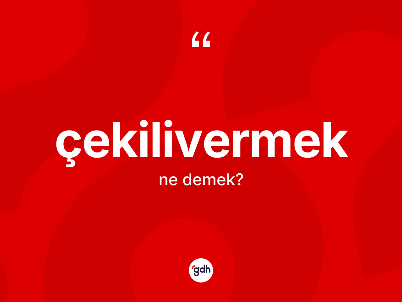 Çekilivermek kelimesi ne anlama gelir? Çekilivermek kelimesinin kaç farklı anlamı var?