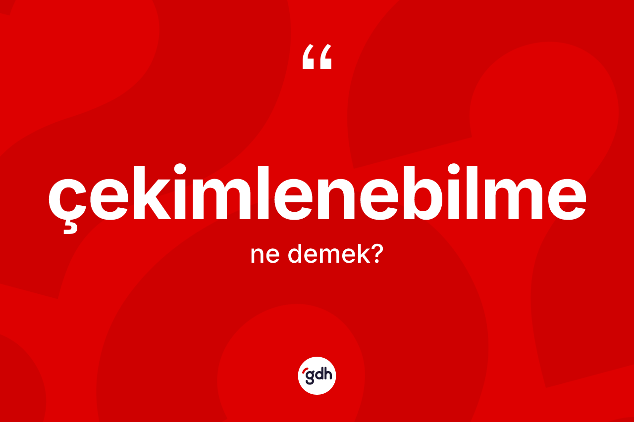 Çekimlenebilme nedir? Çekimlenebilmenin halk arasındaki kullanımı nasıldır?