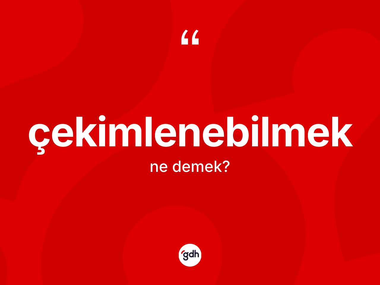 Çekimlenebilmek kelimesinin sözlükteki tanımı nedir? Çekimlenebilmek kelimesinin TDK'ya göre açıklaması nedir?