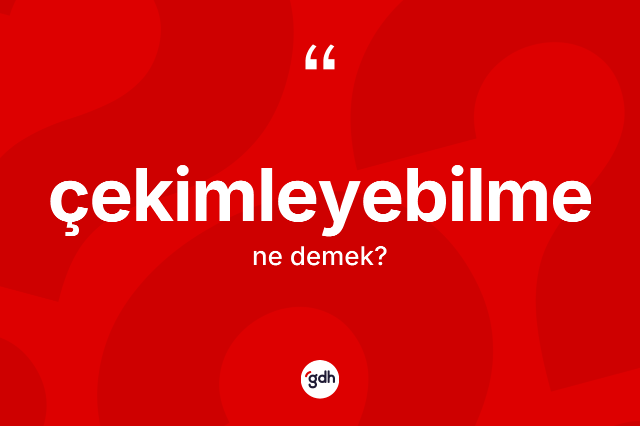 Çekimleyebilme kelimesi ne demek? Çekimleyebilmenin halk arasındaki kullanımı nasıldır?