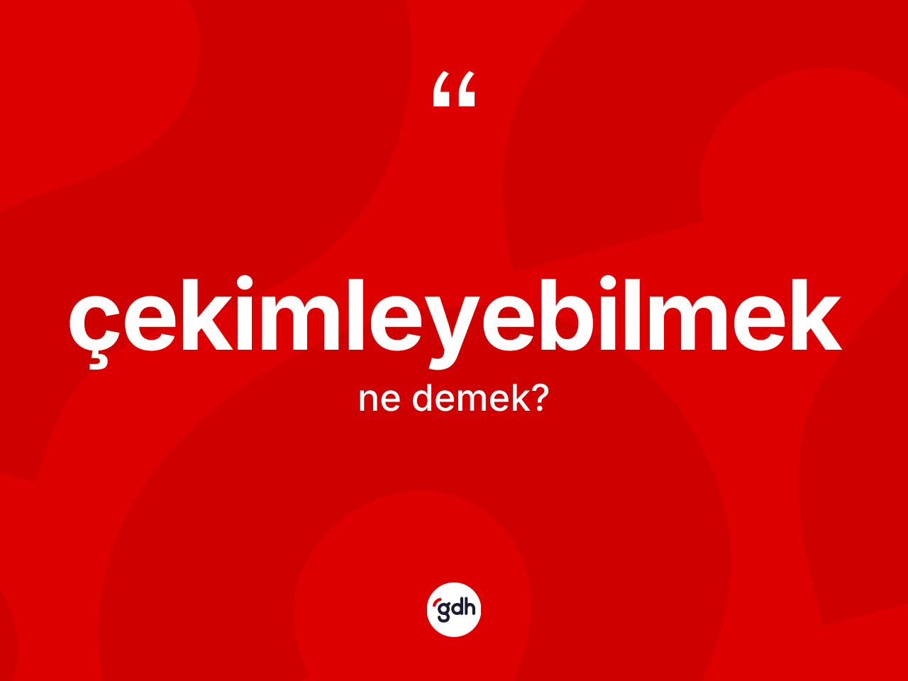 Çekimleyebilmek kelimesinin tanımı nedir? Çekimleyebilmeğin TDK'ya göre anlamı nedir?