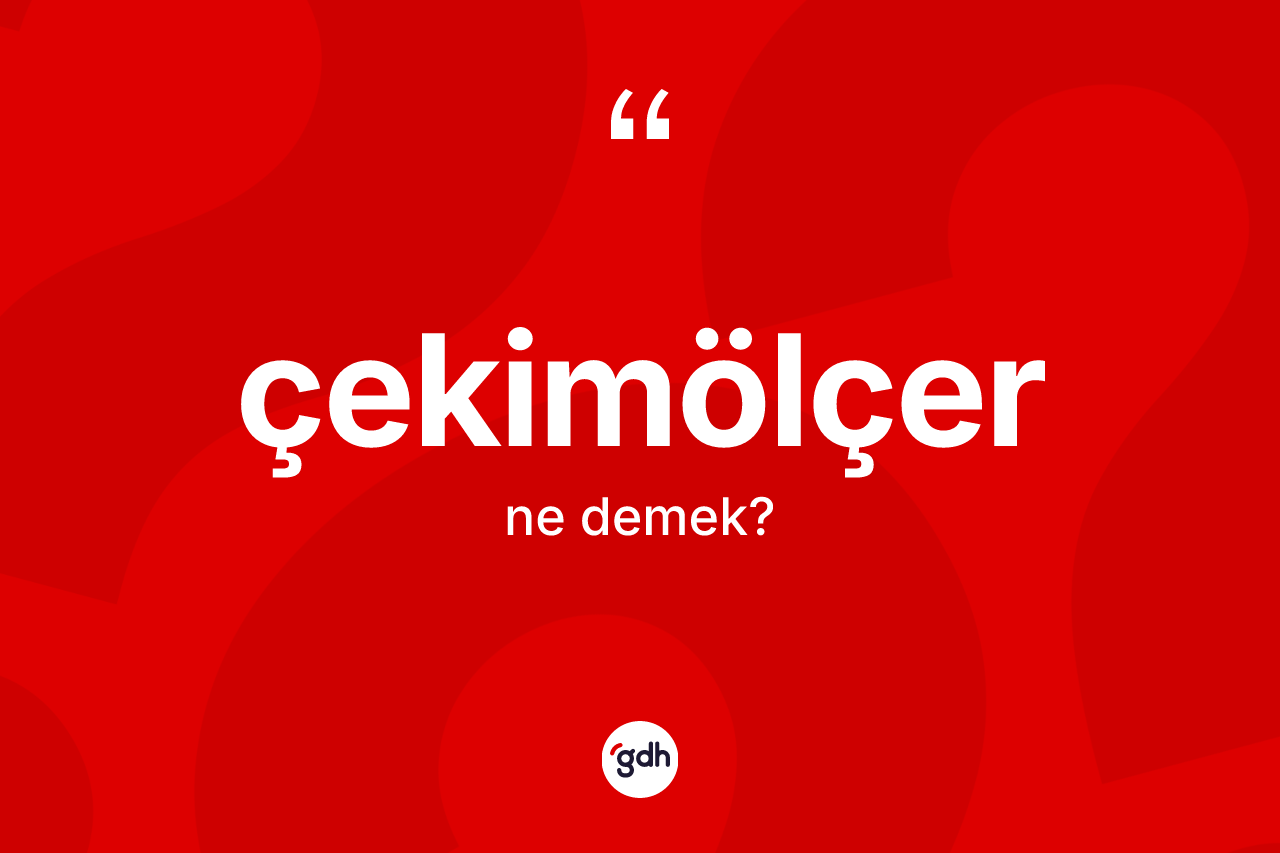 Çekimölçer kelimesinin tanımı nedir?