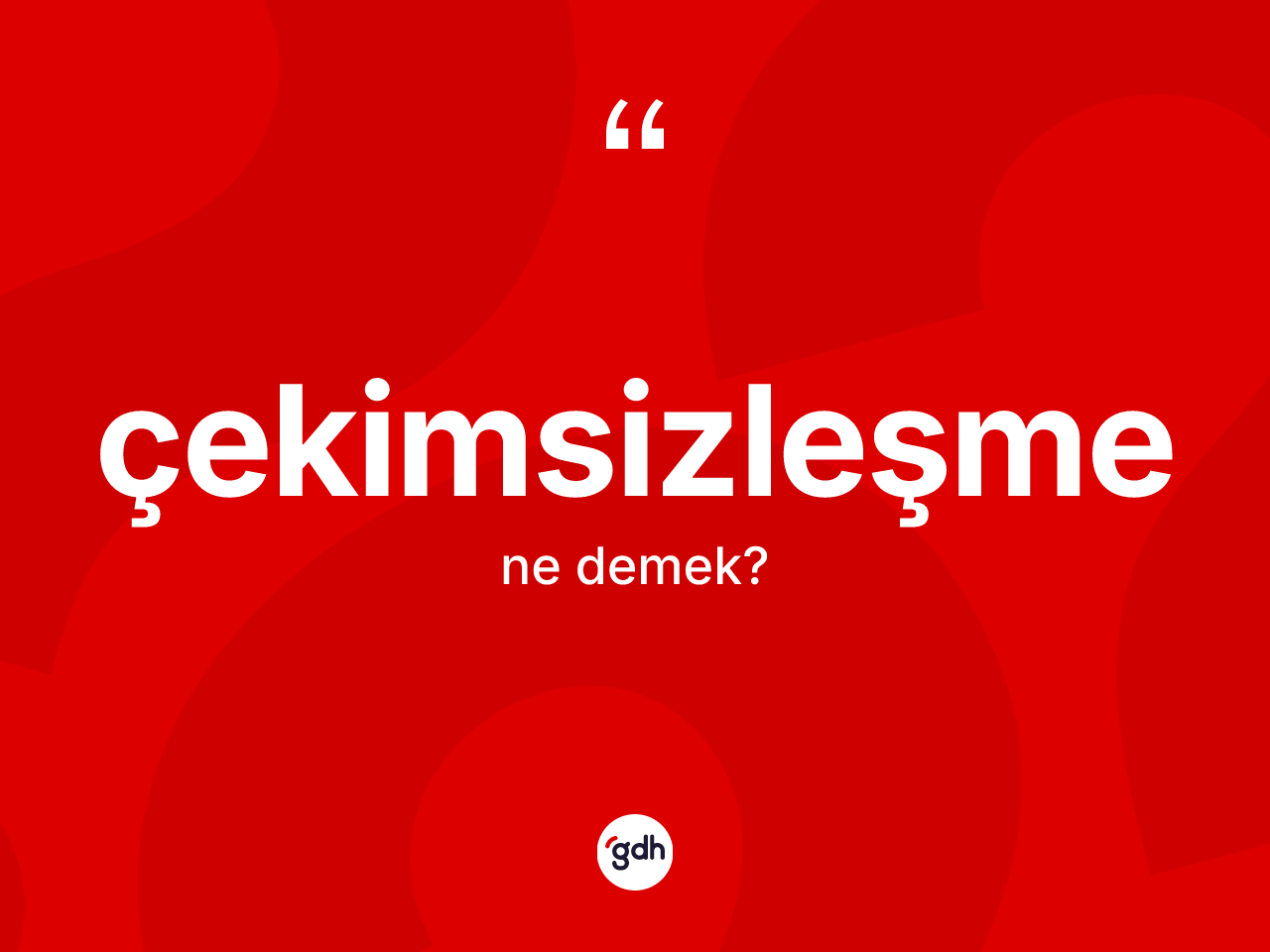 Çekimsizleşme kelimesinin anlamı nedir? Çekimsizleşmenin sözlükteki anlamı nedir?
