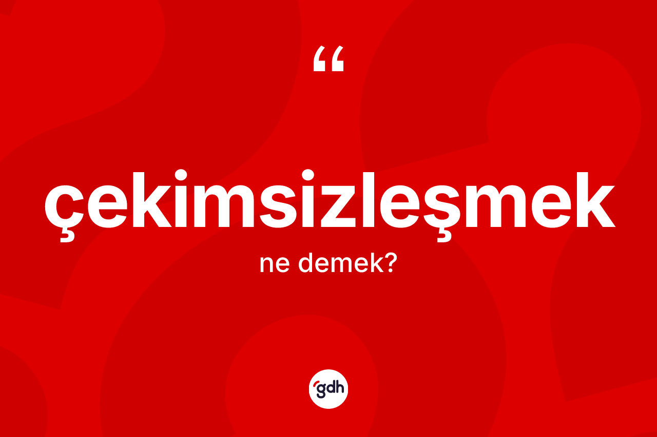 Çekimsizleşmek kelimesinin sözlükteki tanımı nedir? Çekimsizleşmeğin halk arasındaki kullanımı nasıldır?