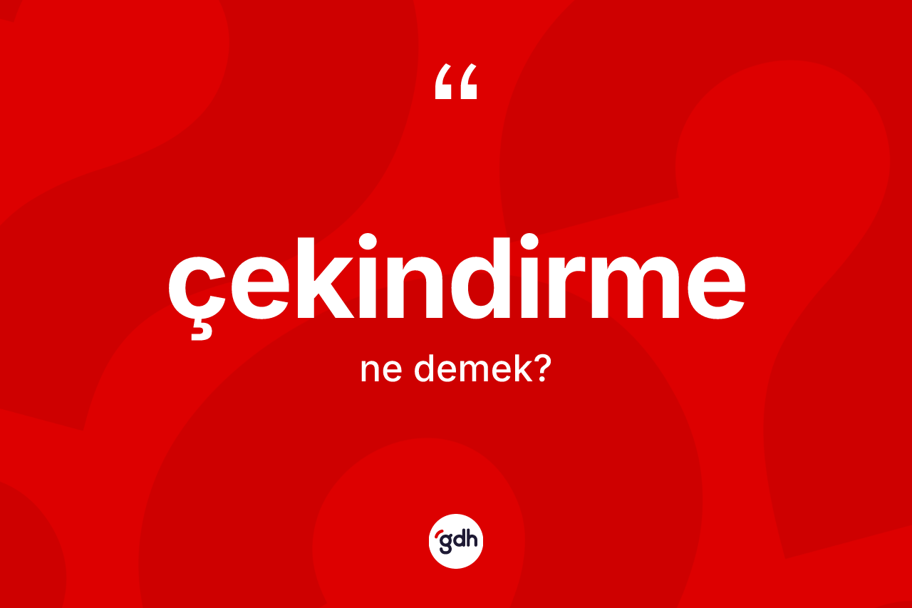 Çekindirme kelimesinin sözlükteki tanımı nedir? Çekindirmenin halk arasındaki kullanımı nasıldır?