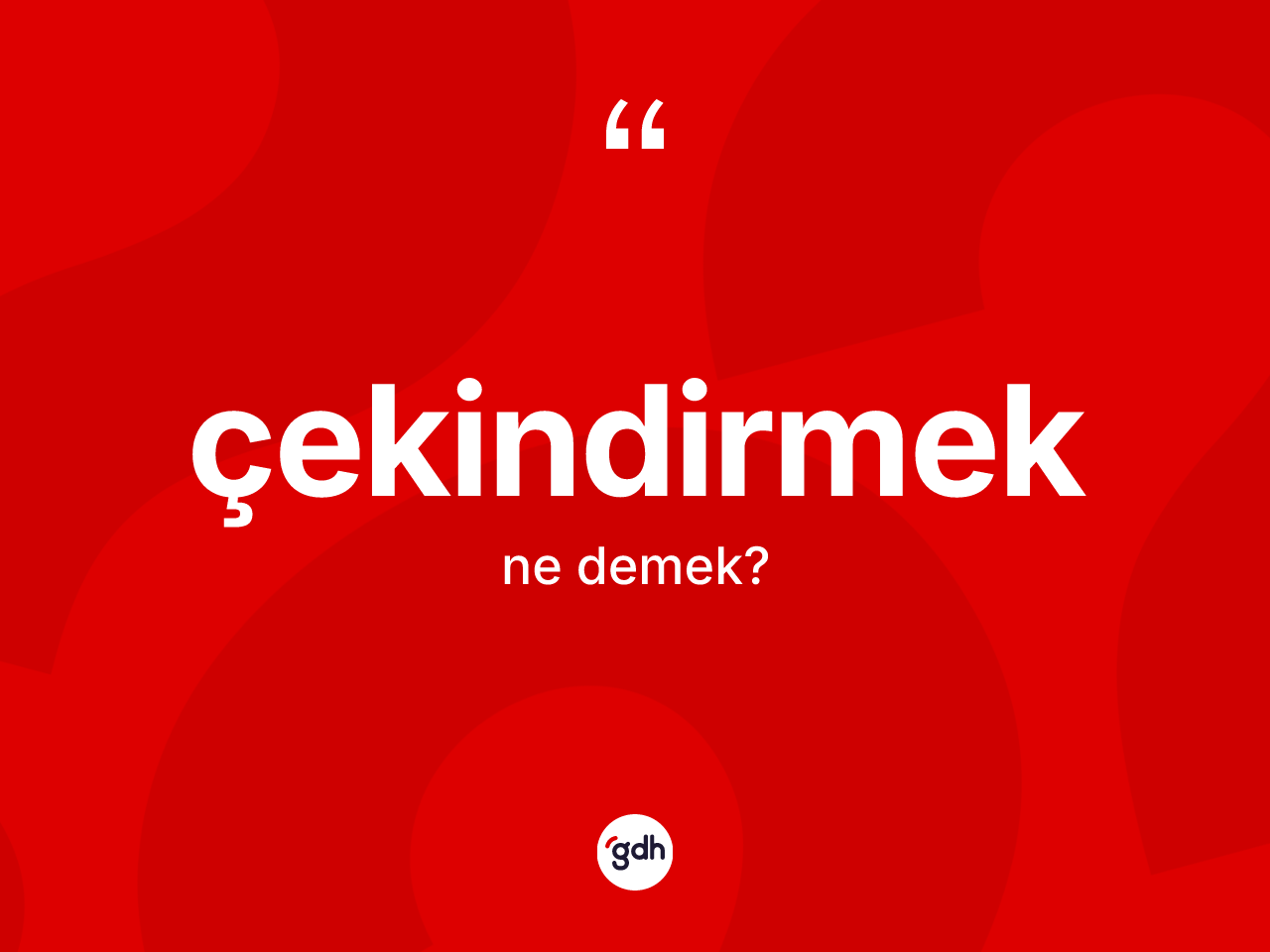 Çekindirmek kelimesinin sözlükteki tanımı nedir? Çekindirmek kelimesinin özellikleri nelerdir?