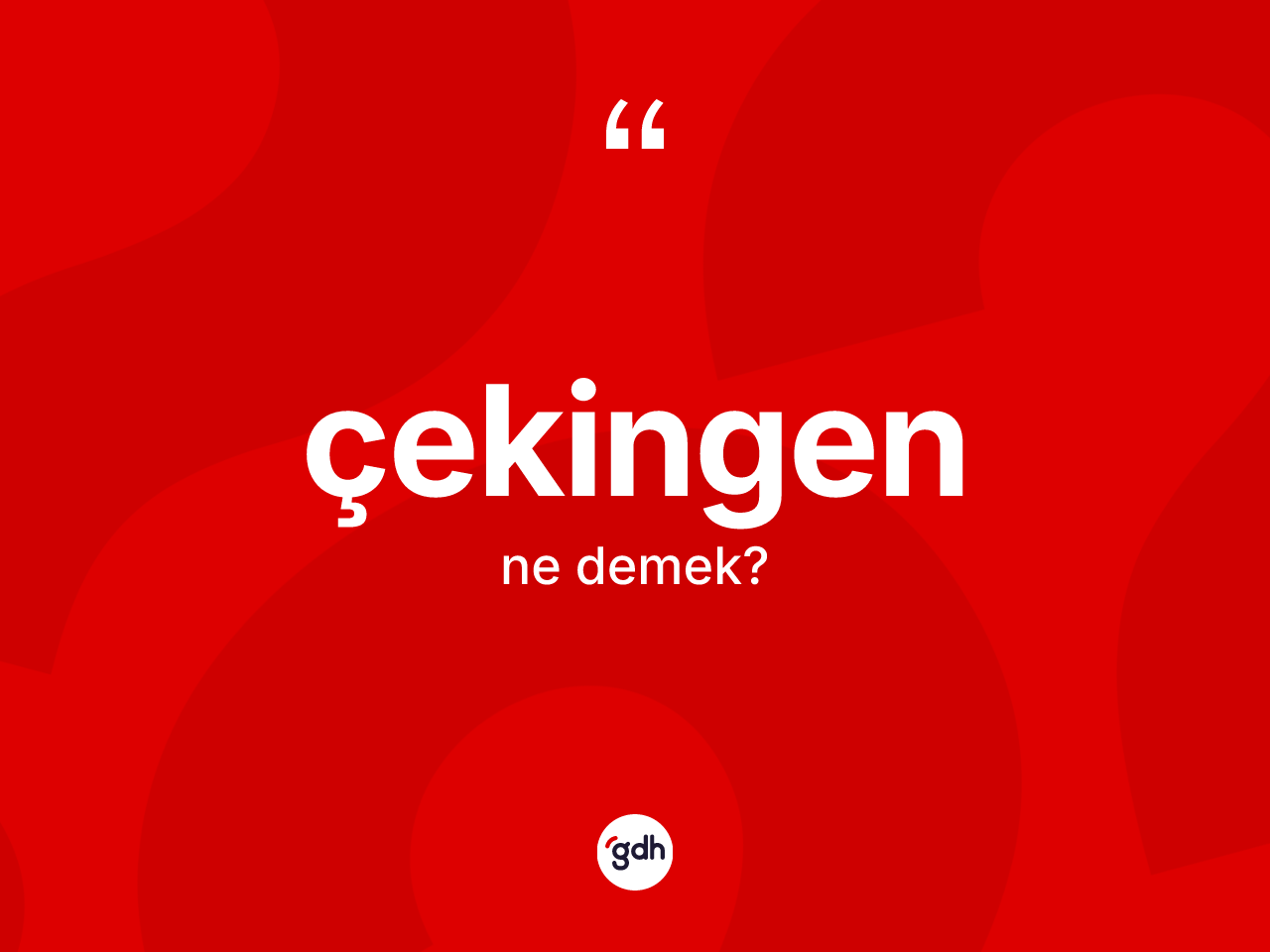 Çekingen kelimesinin anlamı nedir? Çekingenin kısaca tanımı nedir?