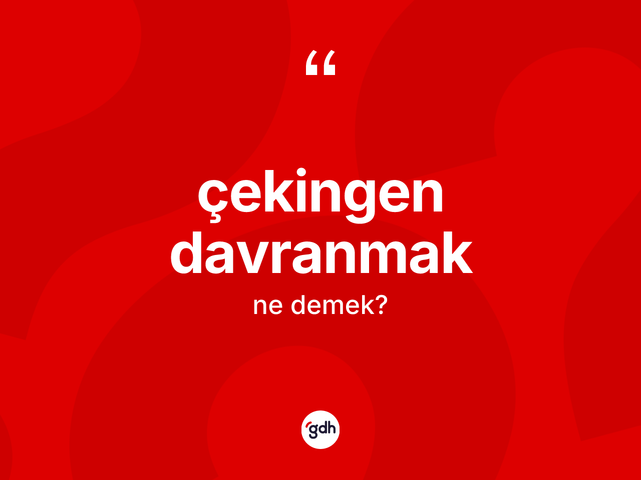 Çekingen davranmak sözü ne anlama gelir? Çekingen davranmak ifadesi nerede kullanılır?