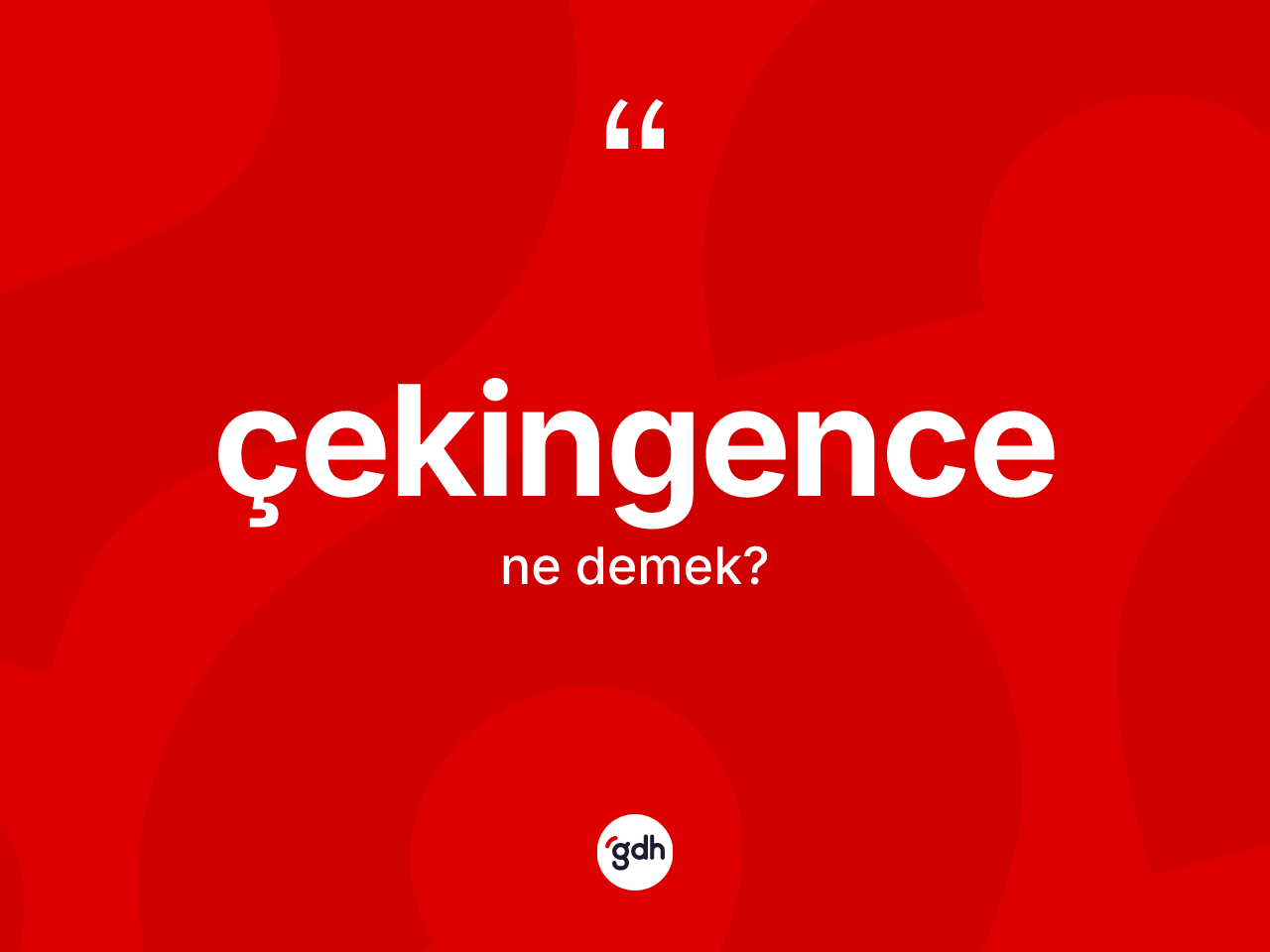 Çekingence kelimesi nedir? Çekingencenin TDK'ya göre anlamı nedir?
