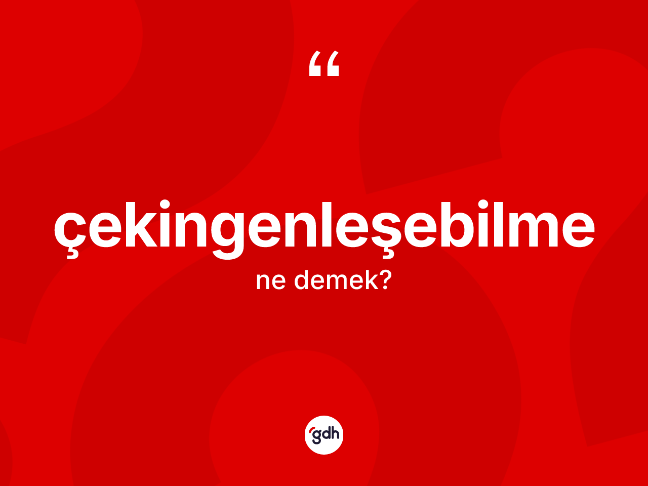 Çekingenleşebilme ne anlama gelir? Çekingenleşebilme kelimesinin TDK'ya göre açıklaması nedir?