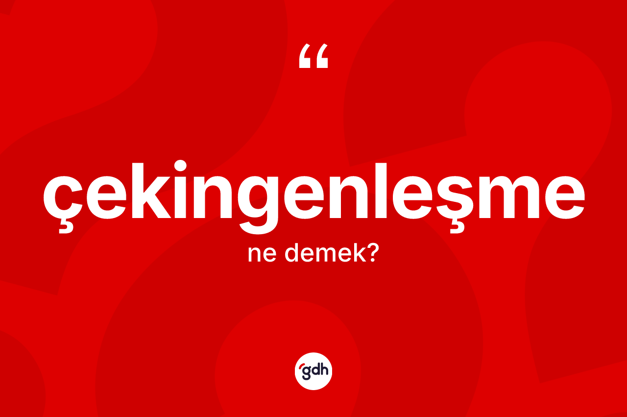 Çekingenleşme nedir?