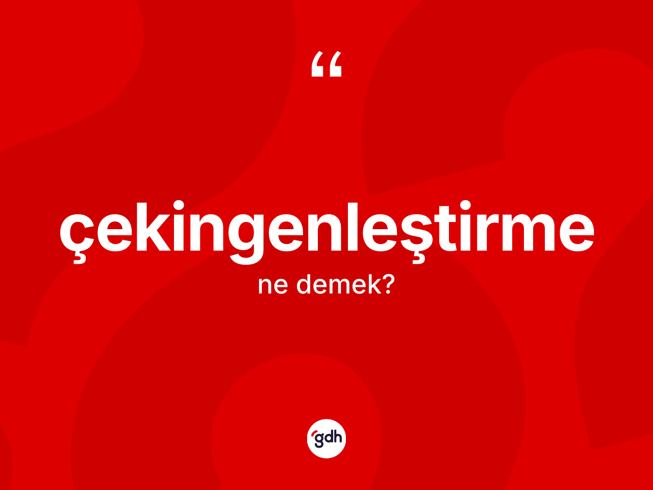 Çekingenleştirme nedir? Çekingenleştirmenin sözlükteki anlamı nedir?