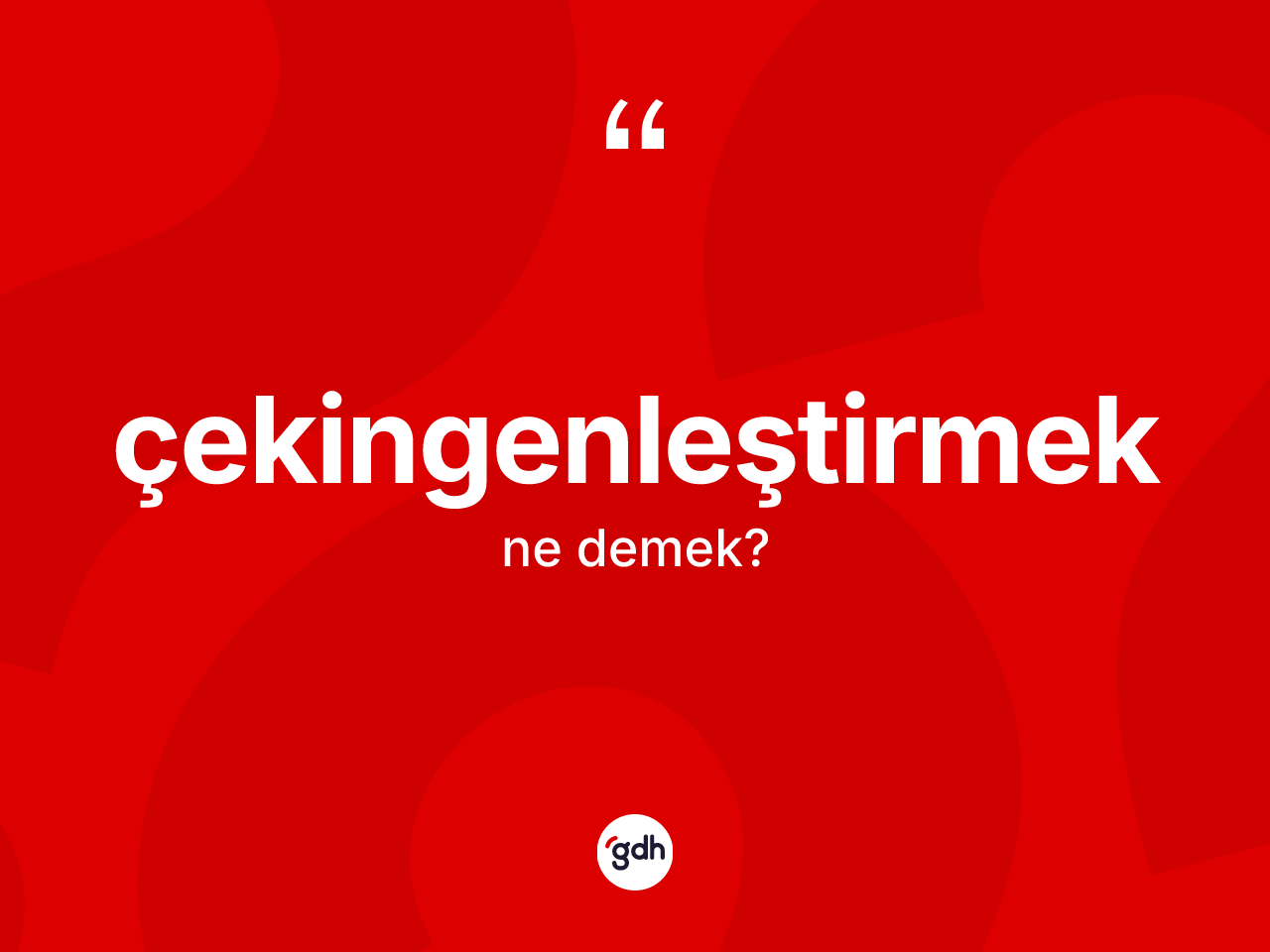 Çekingenleştirmek kelimesinin anlamı nedir? Çekingenleştirmeğin sözlükteki anlamı nedir?