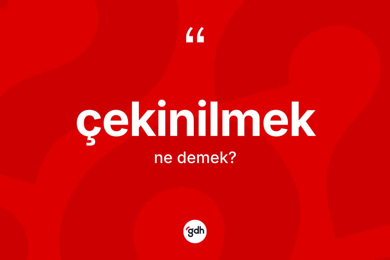 Çekinilmek nedir? Çekinilmeğin kısaca tanımı nedir?