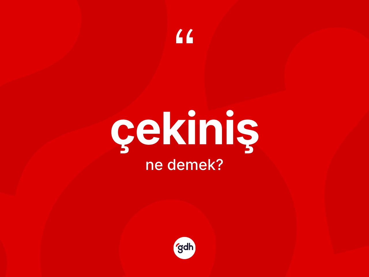 Çekiniş ne anlama gelir? Çekinişin TDK'ya göre anlamı nedir?