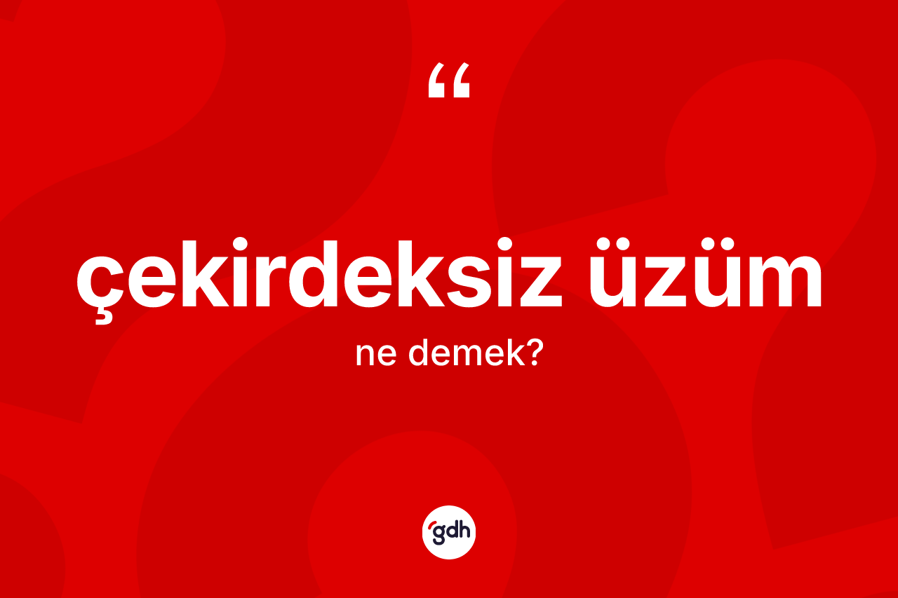 Çekirdeksiz üzüm kelimesinin sözlükteki tanımı nedir?