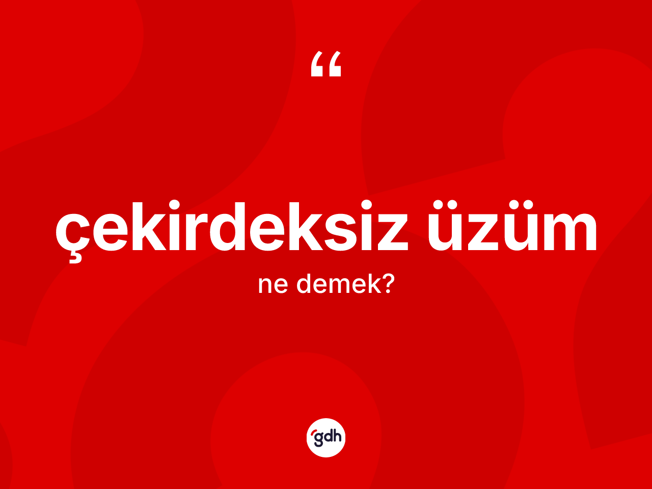 Çekirdeksiz üzüm kelimesinin sözlükteki tanımı nedir? Çekirdeksiz üzüm kelimesinin kaç farklı anlamı var?