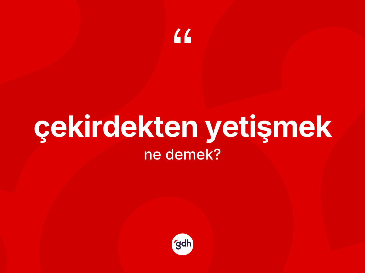Çekirdekten yetişmek sözü ne demek? Çekirdekten yetişmek ifadesinin özellikleri nelerdir?
