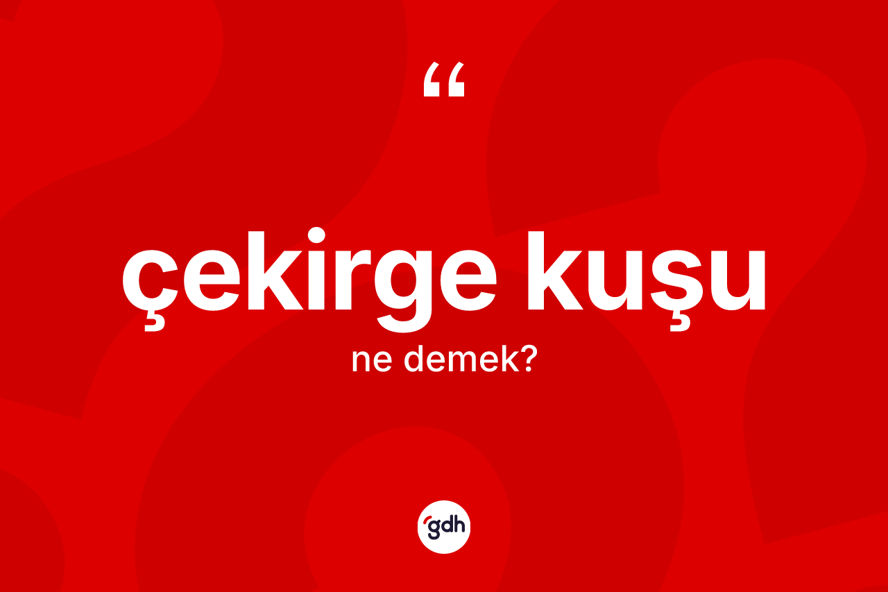 Çekirge kuşu kelimesinin tanımı nedir?