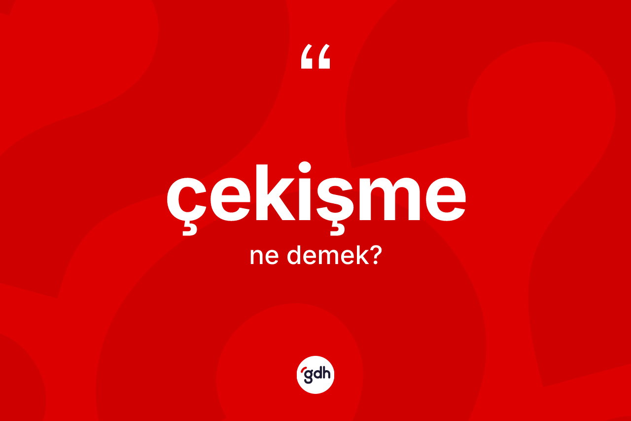 Çekişme kelimesi ne demek?