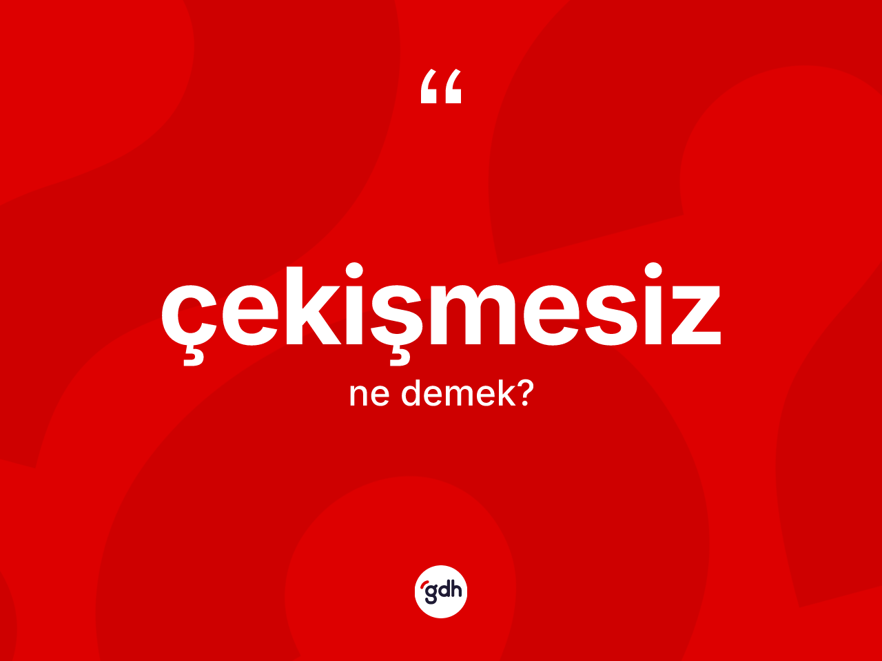 Çekişmesiz kelimesi ne demek? Çekişmesiz kelimesinin TDK anlamı nedir?