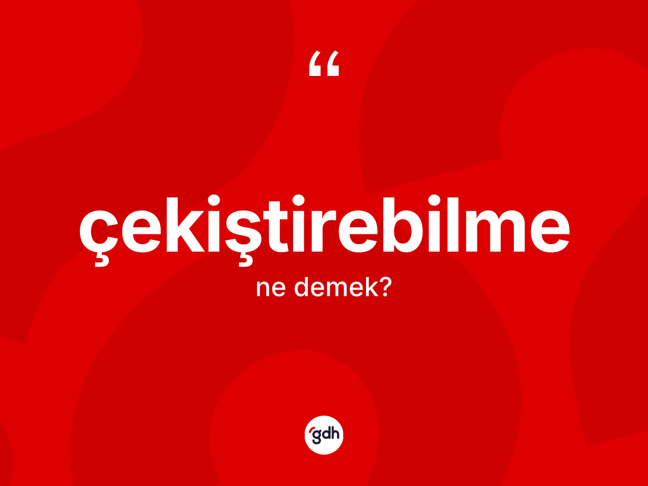 Çekiştirebilme ne demek? Çekiştirebilmenin TDK'ya göre anlamı nedir?