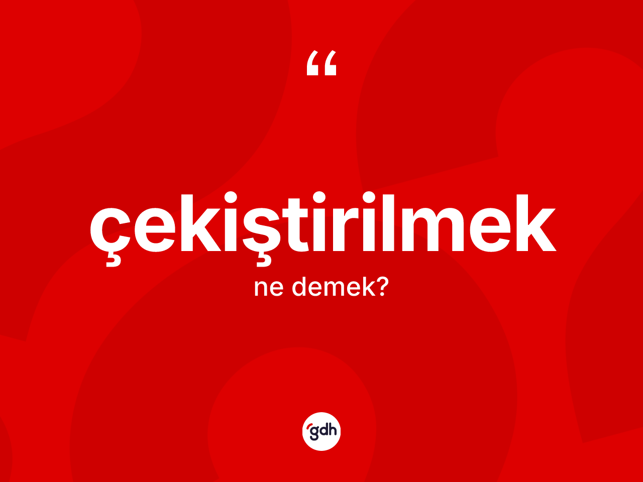 Çekiştirilmek nedir? Çekiştirilmeğin TDK'ya göre anlamı nedir?