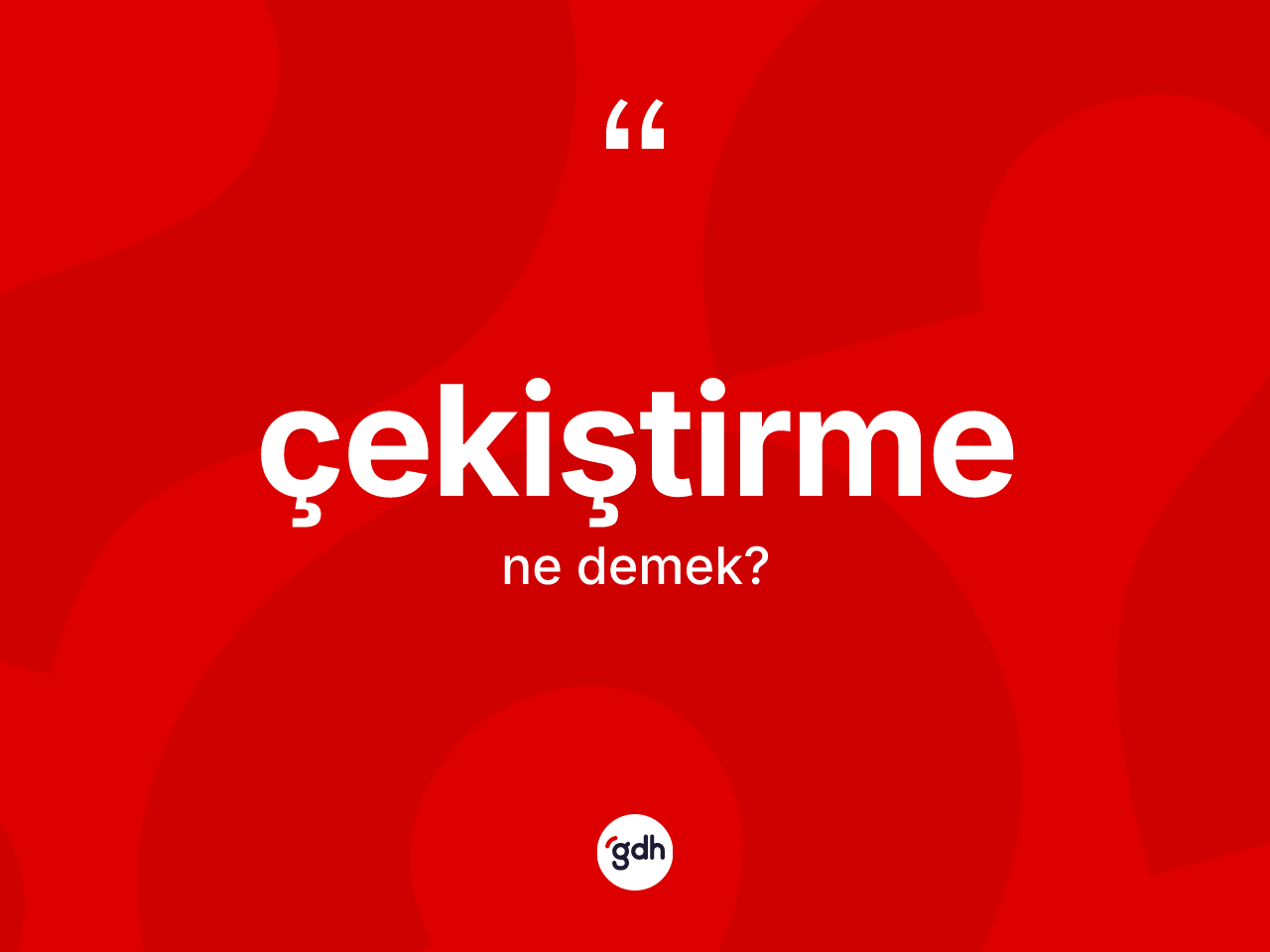 Çekiştirme kelimesi nedir? Çekiştirmenin TDK'ya göre anlamı nedir?