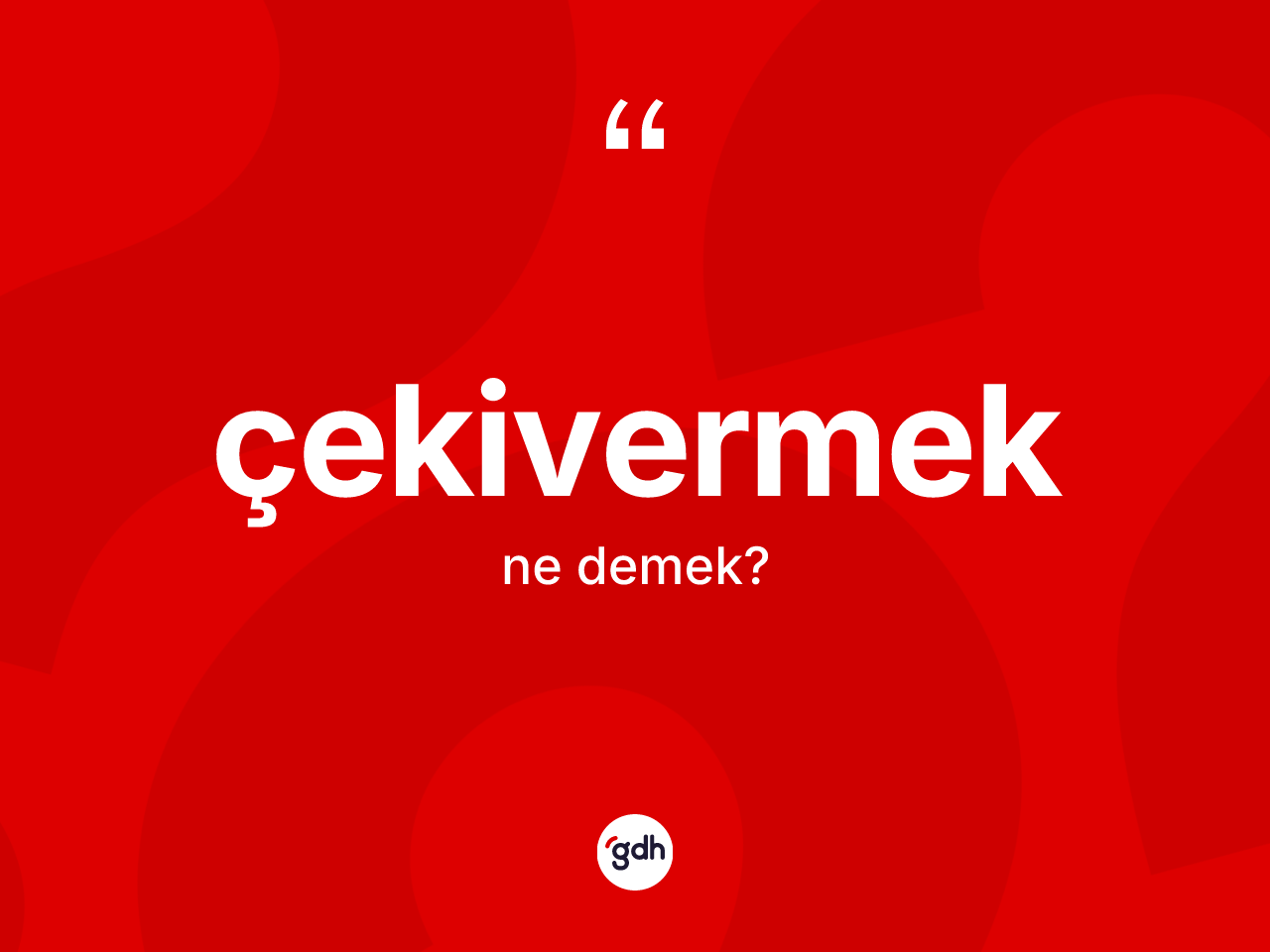 Çekivermek ne demek? Çekivermek kelimesinin özellikleri nelerdir?