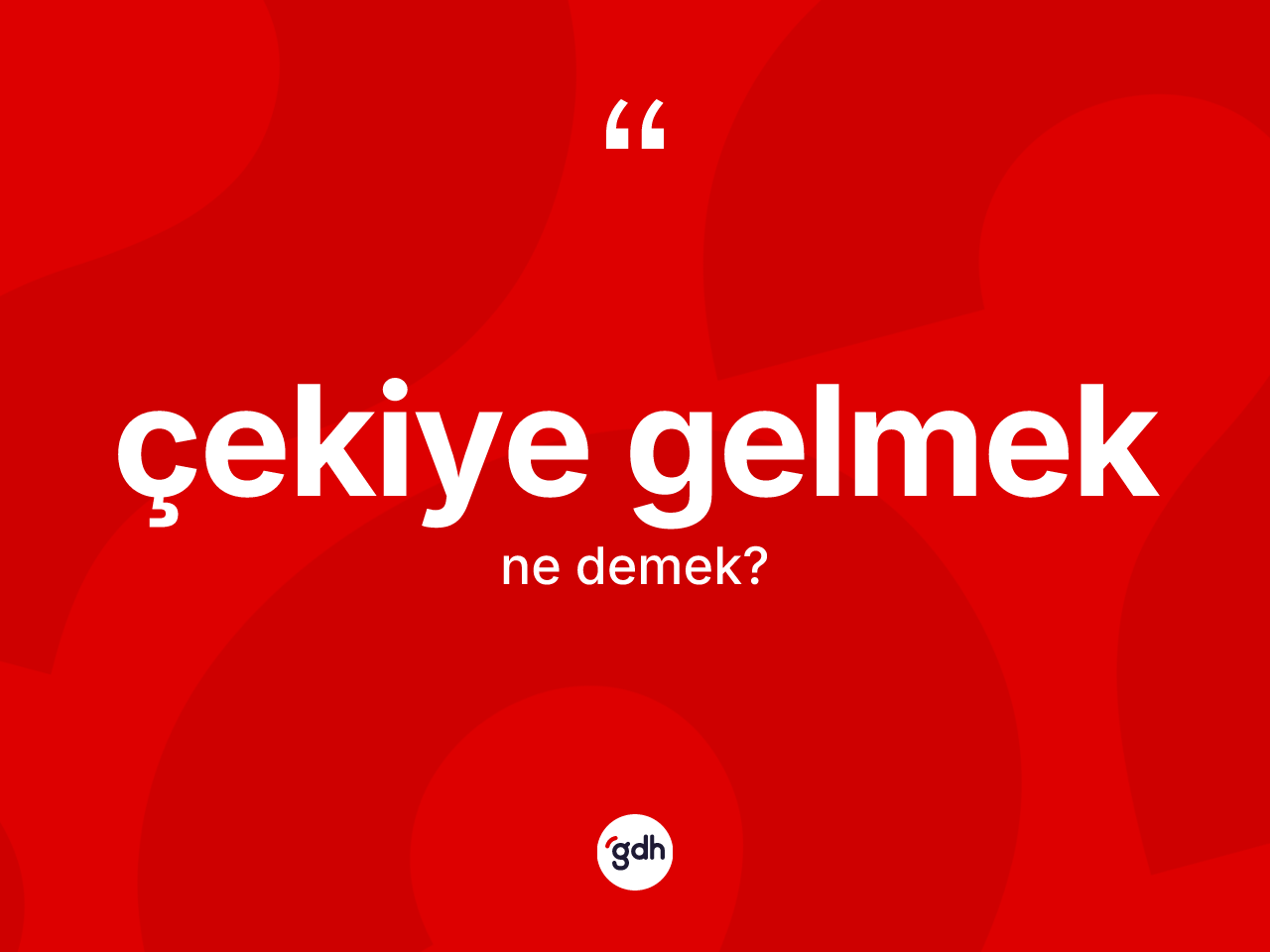Çekiye gelmek ifadesinin tanımı nedir? Çekiye gelmek ifadesinin TDK anlamı nedir?