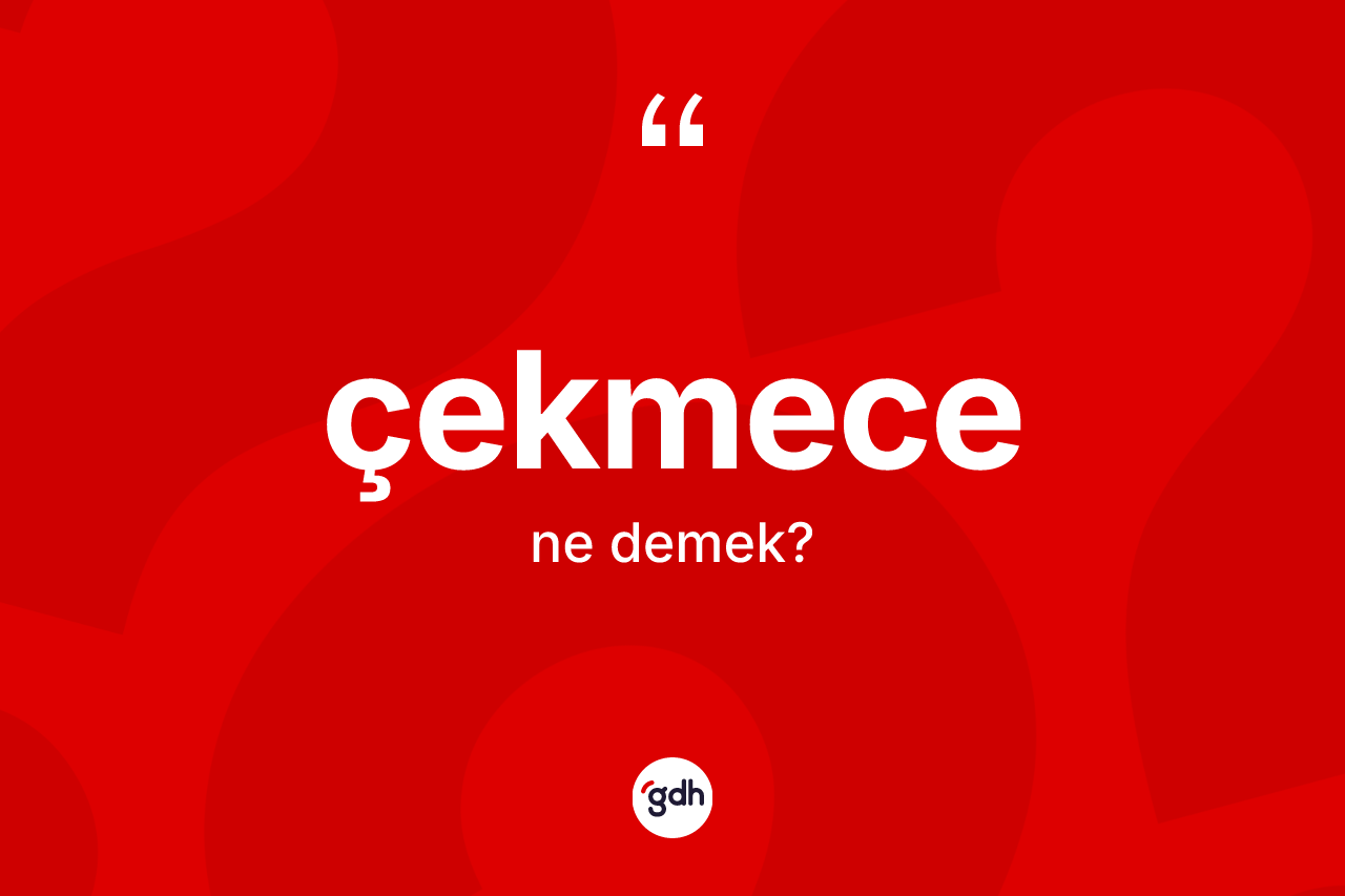 Çekmece kelimesi nedir?