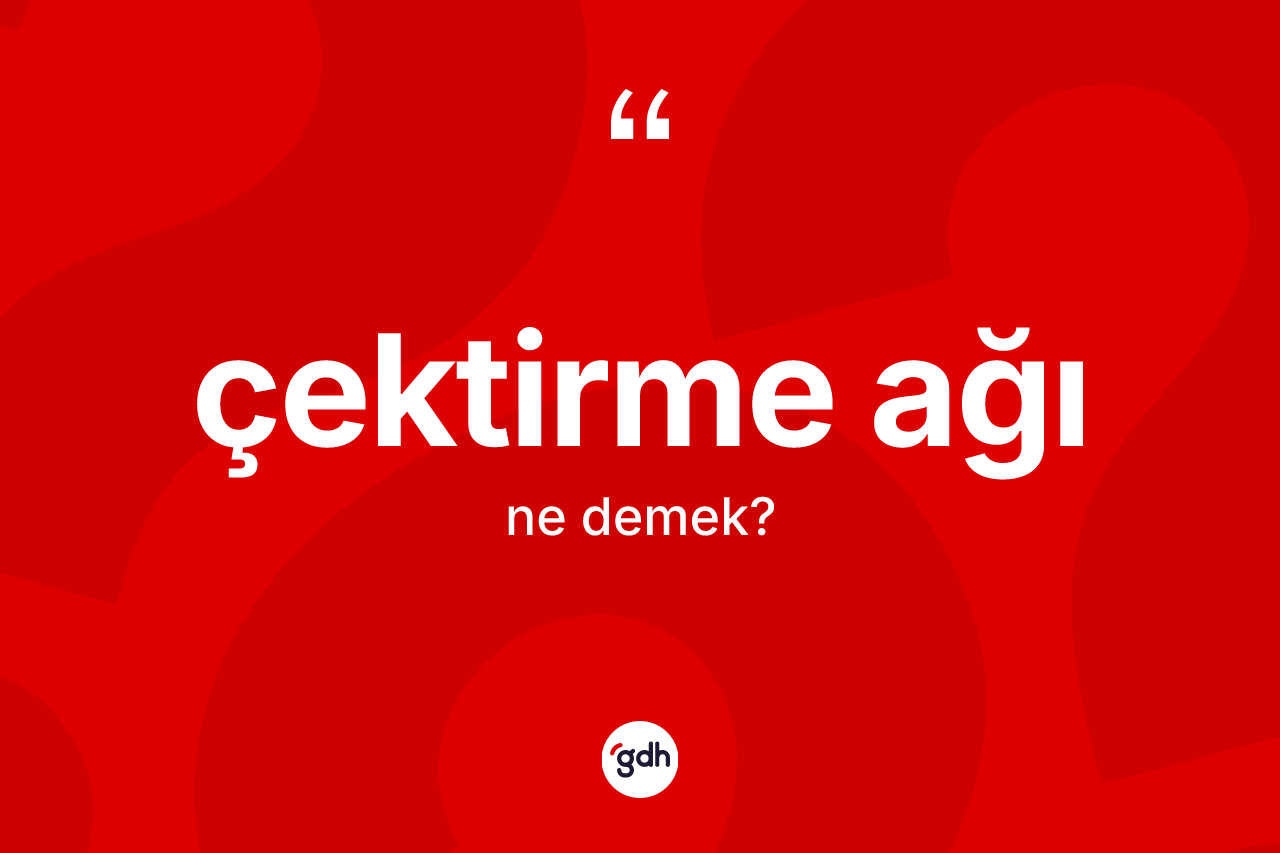 Çektirme ağı kelimesi ne demek? Çektirme ağının TDK'ya göre anlamı nedir?