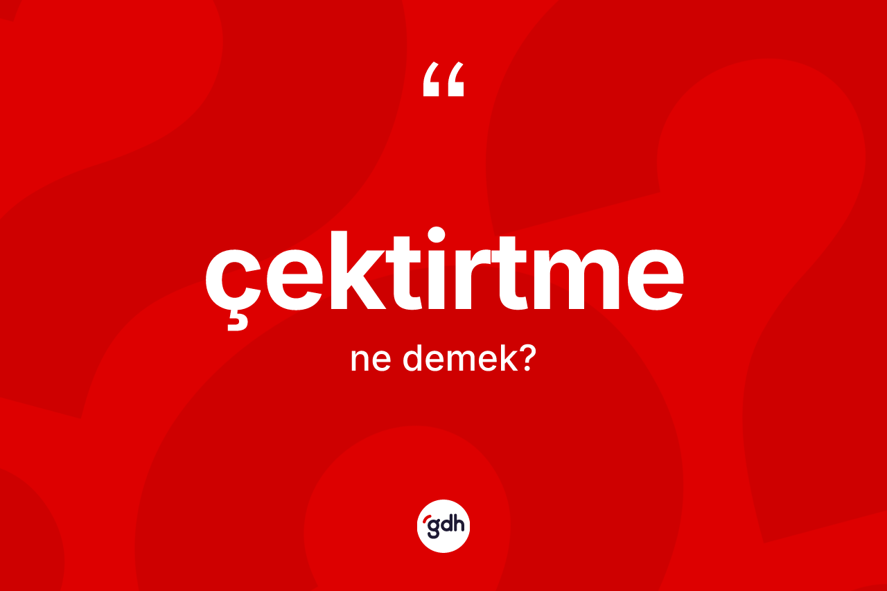 Çektirtme kelimesi nedir? Çektirtmenin kısaca tanımı nedir?