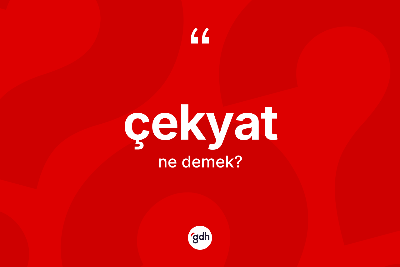 Çekyat kelimesi ne anlama gelir? Çekyatın halk arasındaki kullanımı nasıldır?