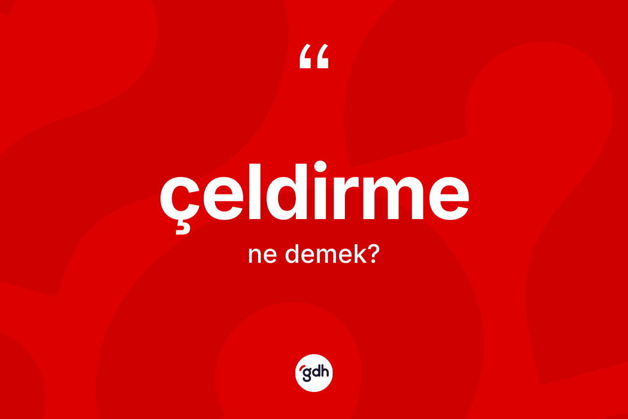 Çeldirme kelimesinin tanımı nedir? Çeldirme kelimesinin TDK anlamı nedir?
