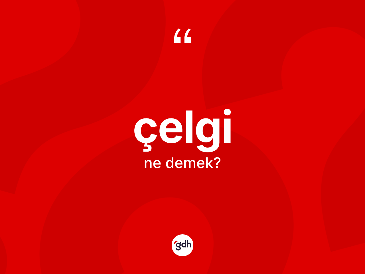 Çelgi kelimesi ne demek? Çelginin TDK'ya göre anlamı nedir?