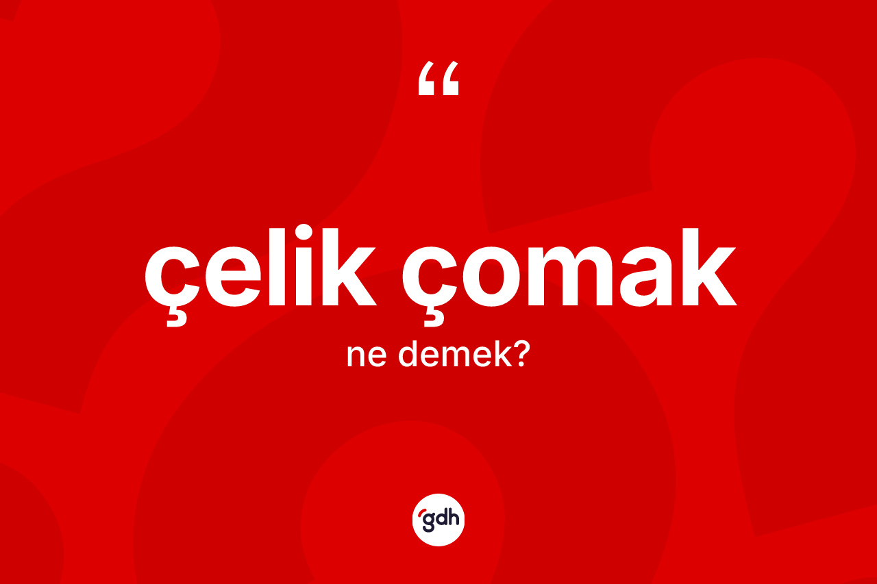 Çelik çomak nedir?