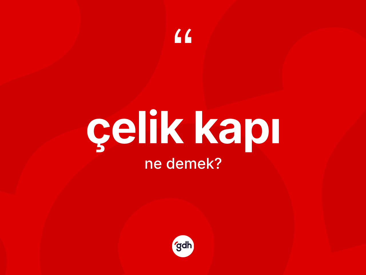 Çelik kapı kelimesi ne demek? Çelik kapının halk arasındaki kullanımı nasıldır?