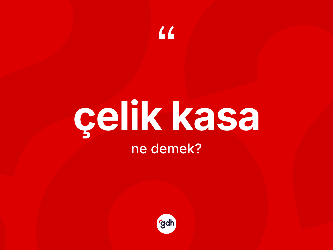 Çelik kasa ne demek? Çelik kasanın TDK'ya göre anlamı nedir?