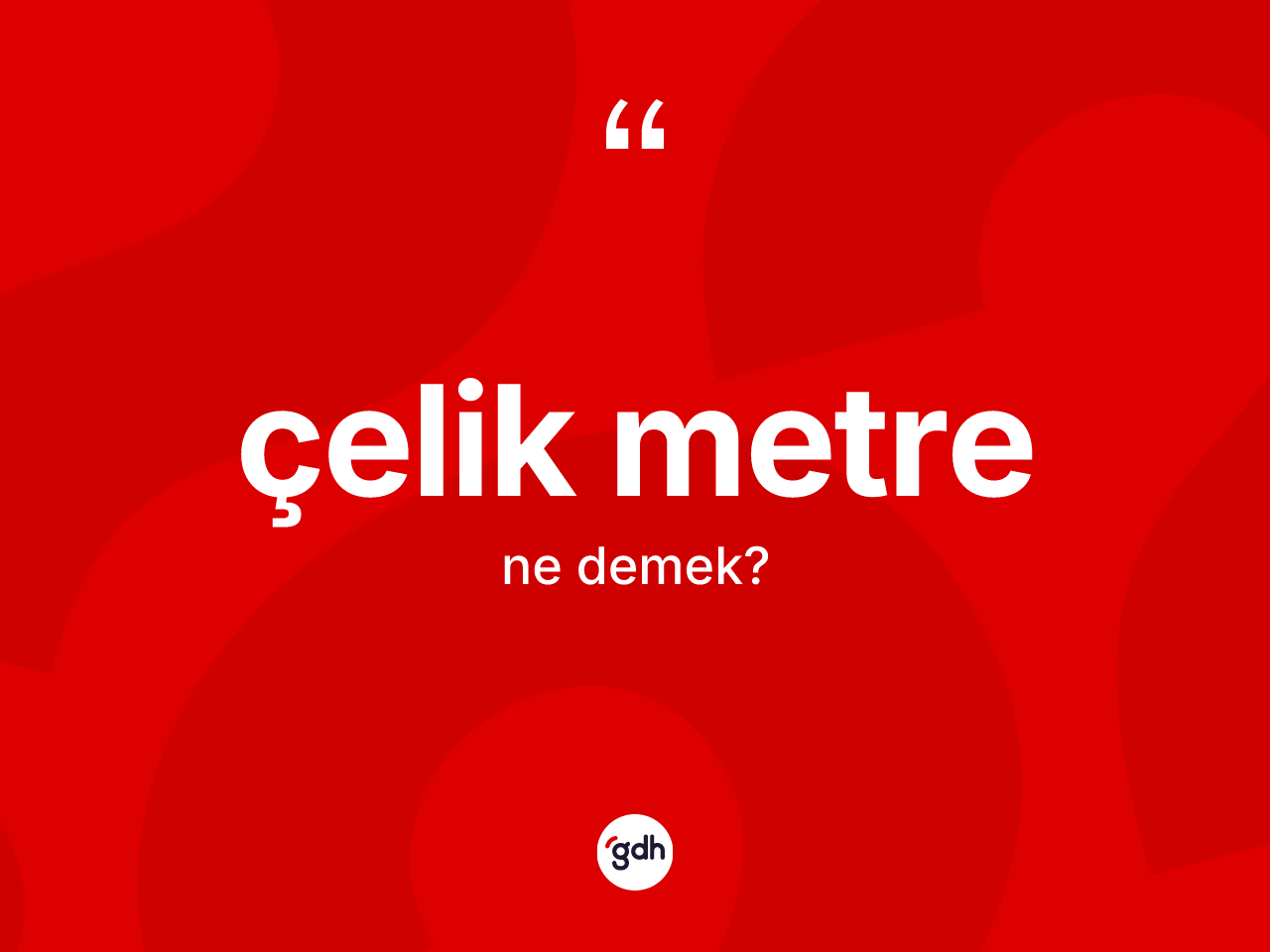 Çelik metre kelimesinin tanımı nedir? Çelik metrenin sözlükteki anlamı nedir?