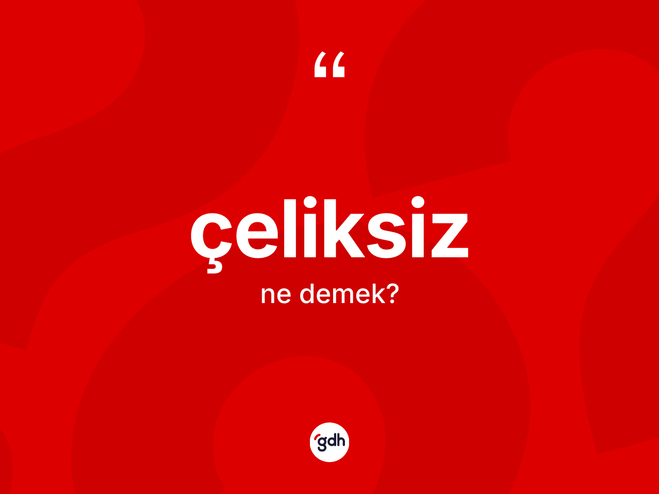 Çeliksiz kelimesinin sözlükteki tanımı nedir? Çeliksiz kelimesinin özellikleri nelerdir?