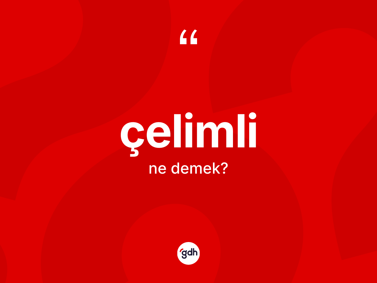 Çelimli kelimesinin tanımı nedir? Çelimlinin TDK'ya göre anlamı nedir?