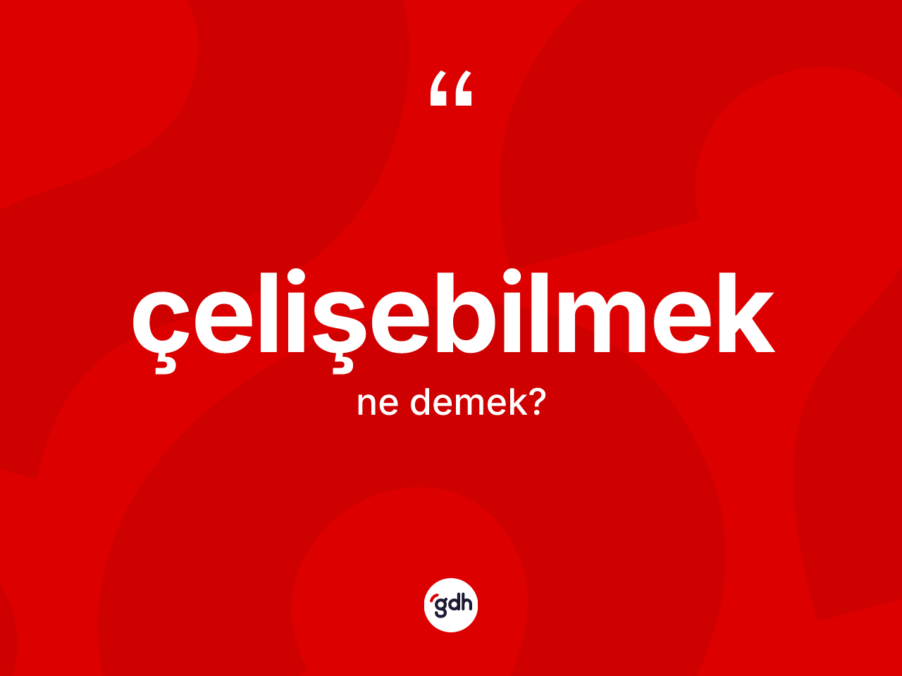 Çelişebilmek kelimesi nedir? Çelişebilmeğin halk arasındaki kullanımı nasıldır?