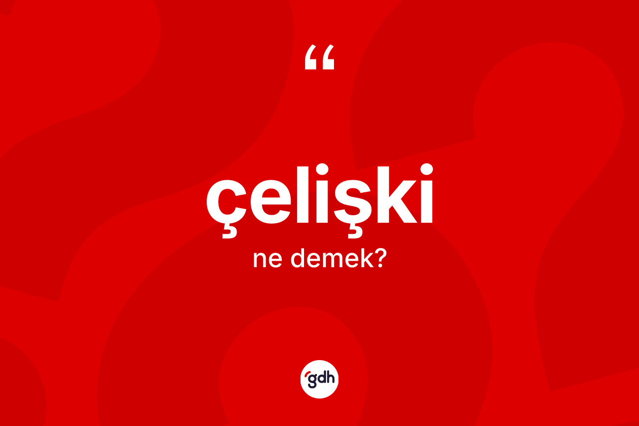 Çelişki ne demek?