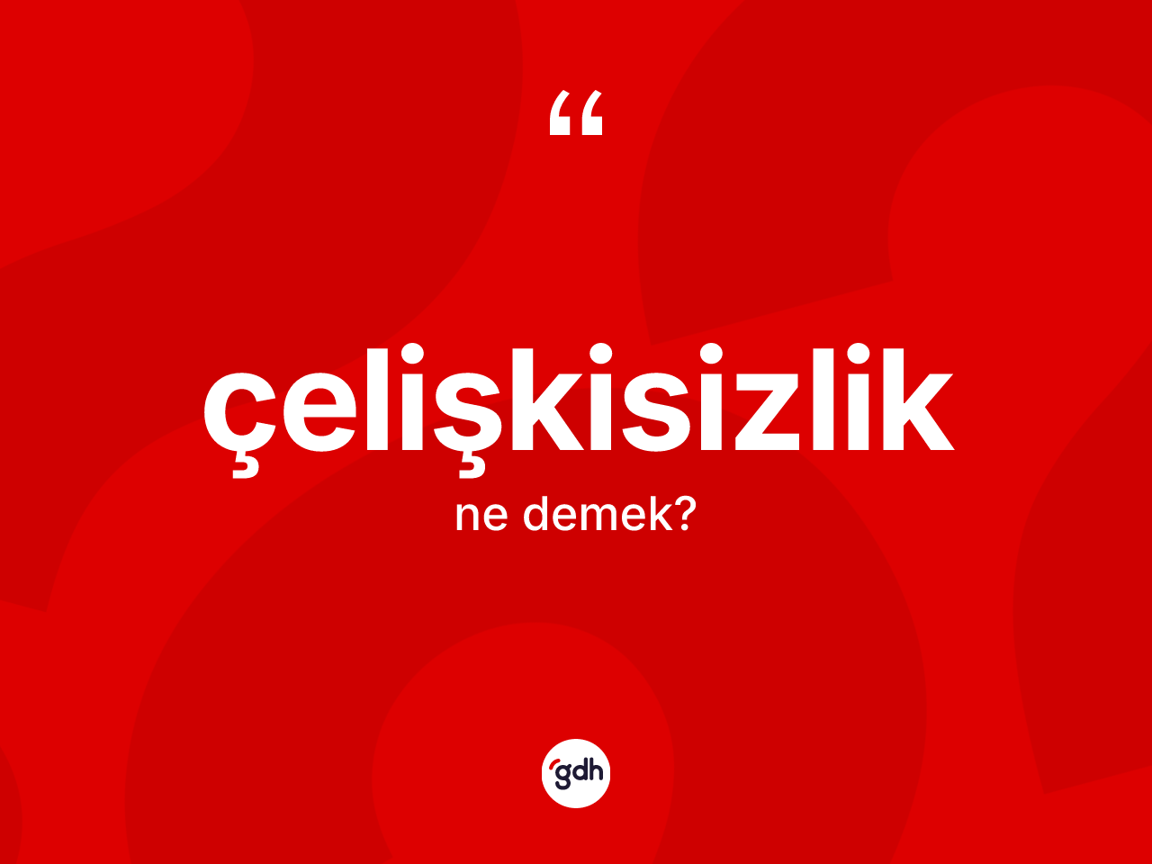 Çelişkisizlik kelimesi nedir? Çelişkisizliğin TDK'ya göre anlamı nedir?