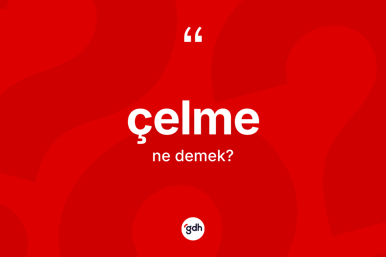 Çelme nedir?