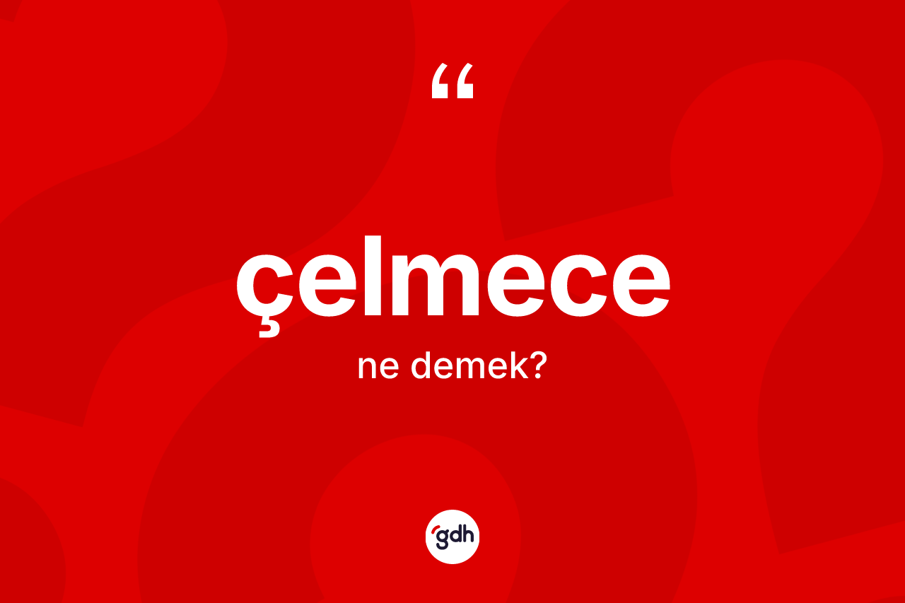 Çelmece ne demek?