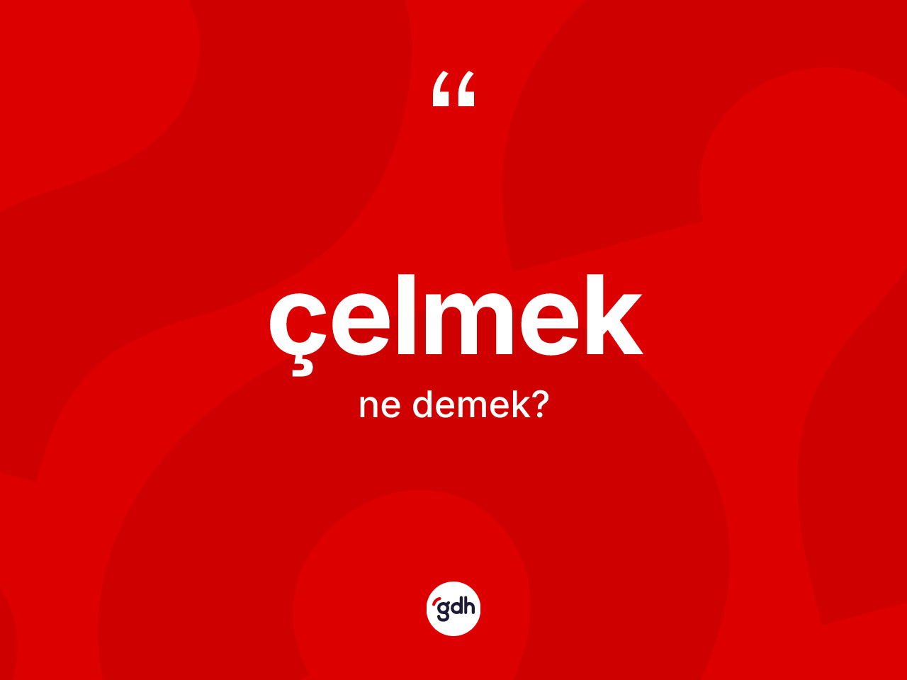 Çelmek kelimesinin sözlükteki tanımı nedir? Çelmek kelimesinin özellikleri nelerdir?