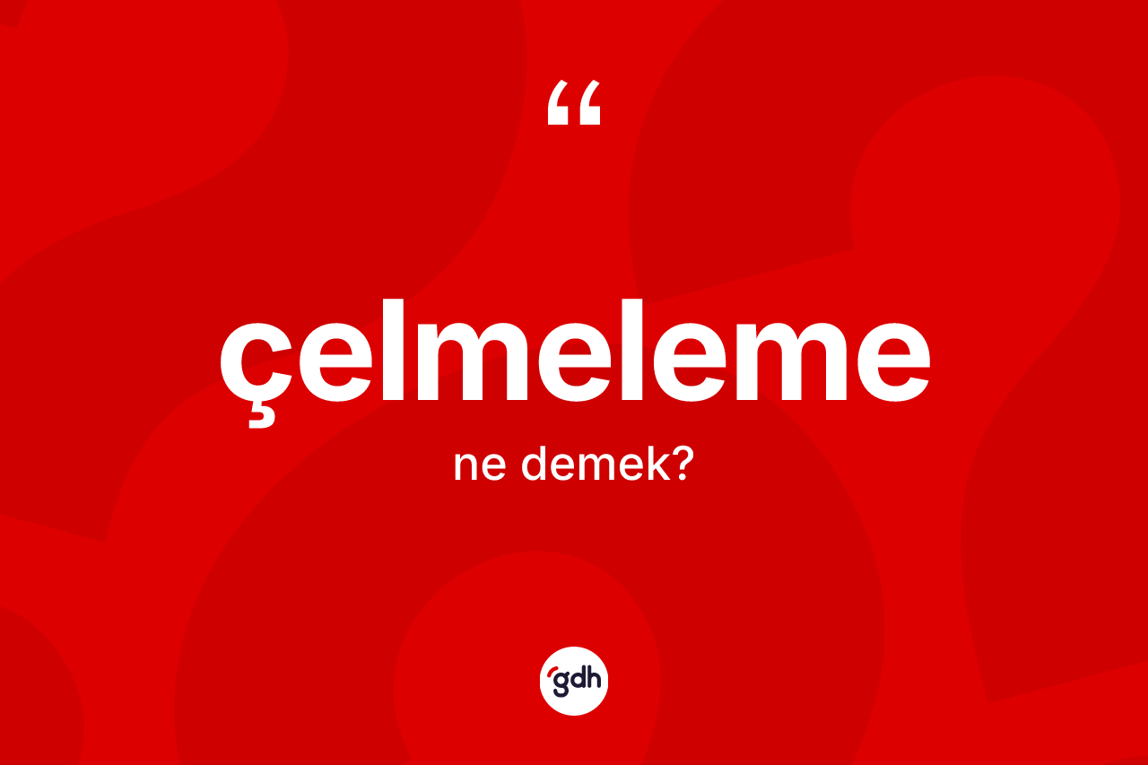 Çelmeleme nedir? Çelmelemenin TDK'ya göre anlamı nedir?