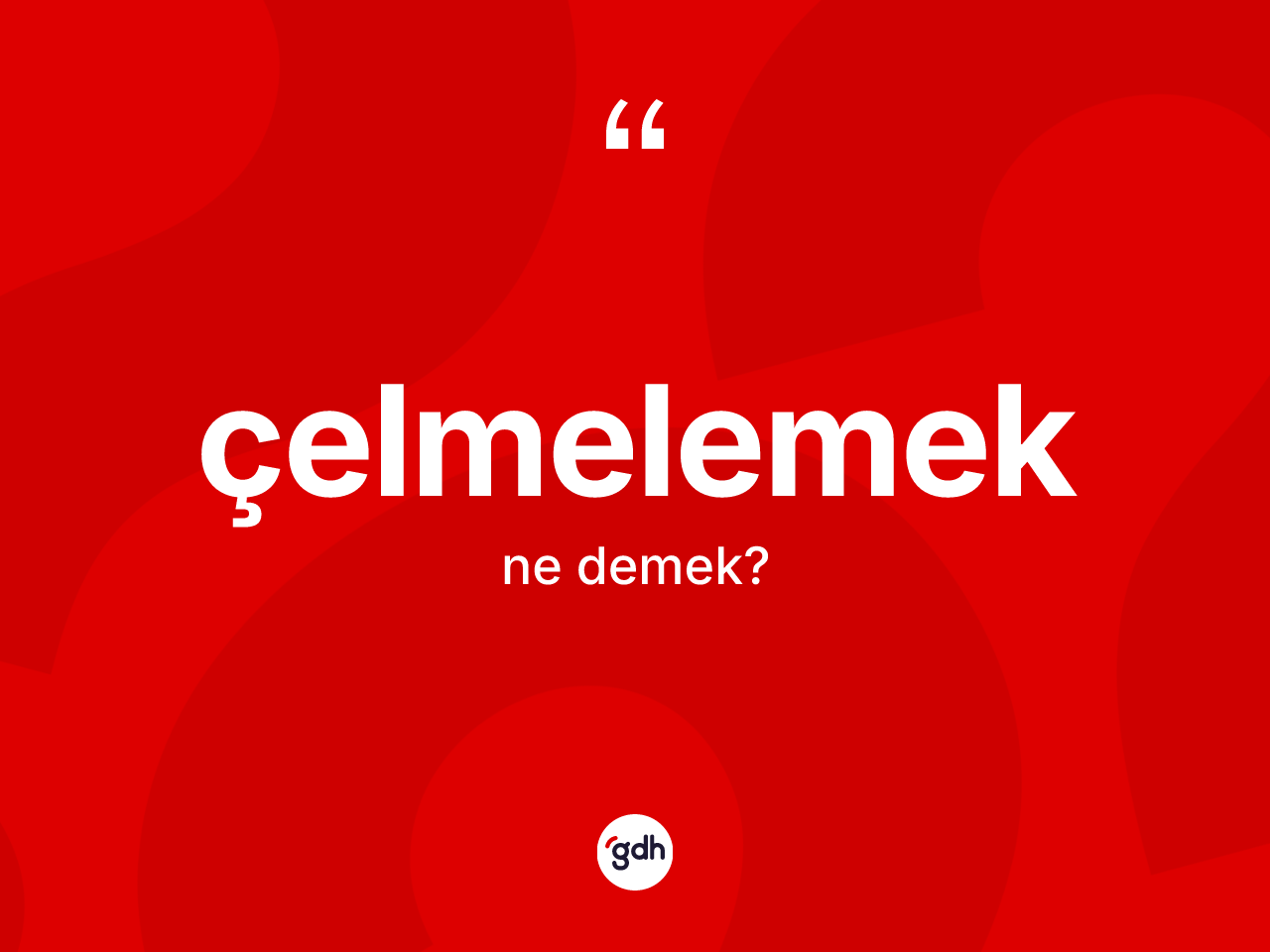 Çelmelemek kelimesi ne demek? Çelmelemeğin sözlükteki anlamı nedir?